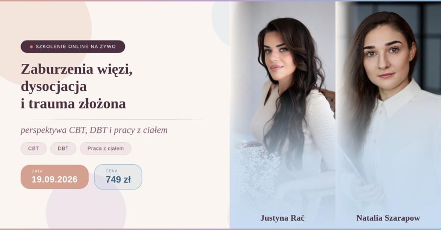 Certyfikowane szkolenie dla specjalistów „Zaburzenia więzi, dysocjacja i&nbsp;trauma złożona – perspektywa CBT, DBT i&nbsp;pracy z&nbsp;ciałem” (edycja I) – warsztat online, 19.09.2026&nbsp;r.